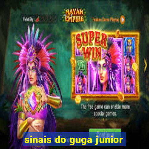 sinais do guga junior